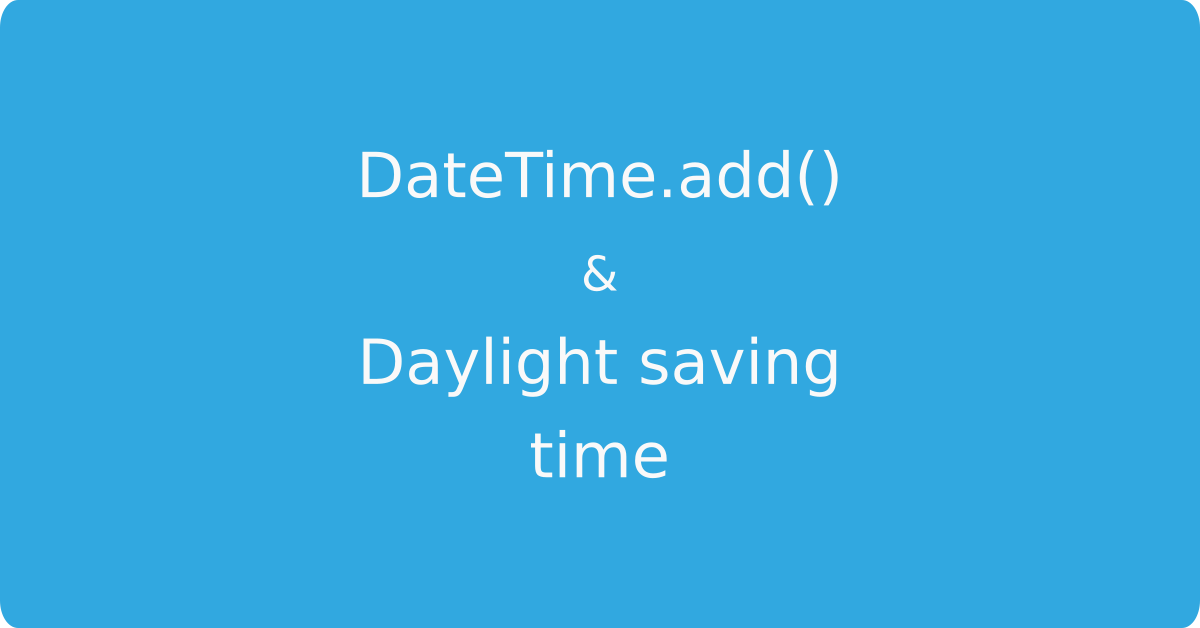 DateTime add and subtract & daylight saving time